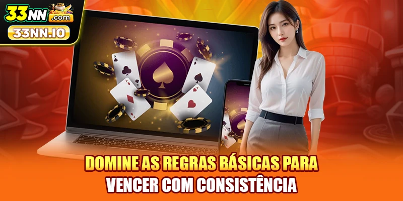 Domine as regras básicas para vencer com consistência