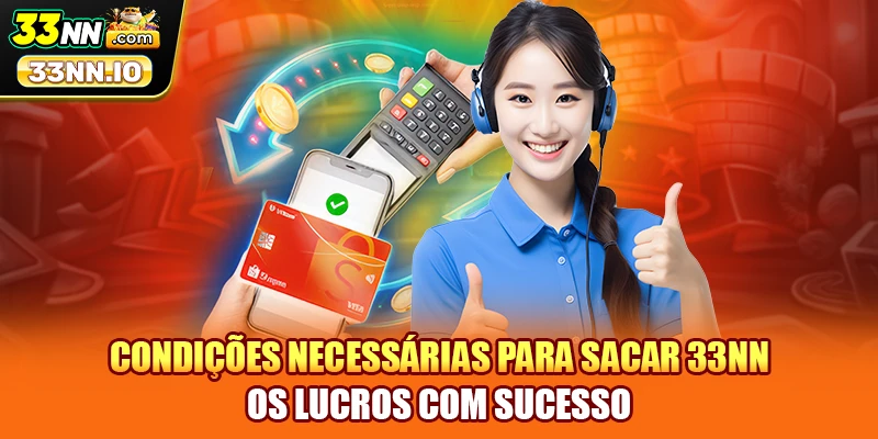 Condições necessárias para Sacar 33NN os lucros com sucesso